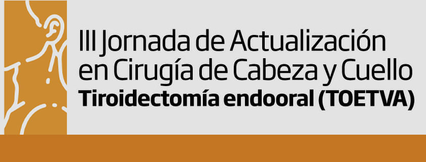 III Jornada de Actualización en Cabeza y Cuello: Tiroidectomía Endooral (TOETVA)